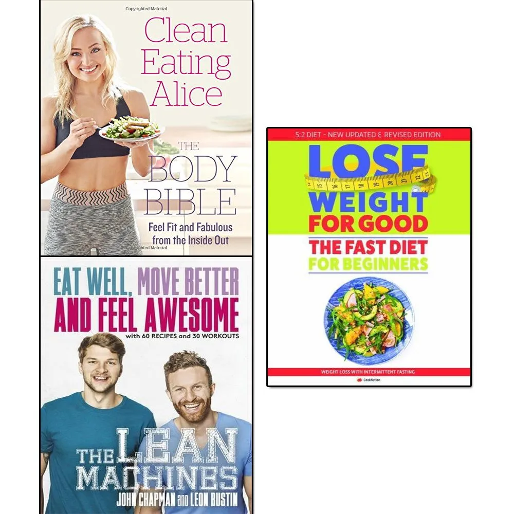 Clean Eating Alice The Body Bible, Lean Machines and Lose Weight For Good Fast Diet For Beginners 3 Books Collection Set