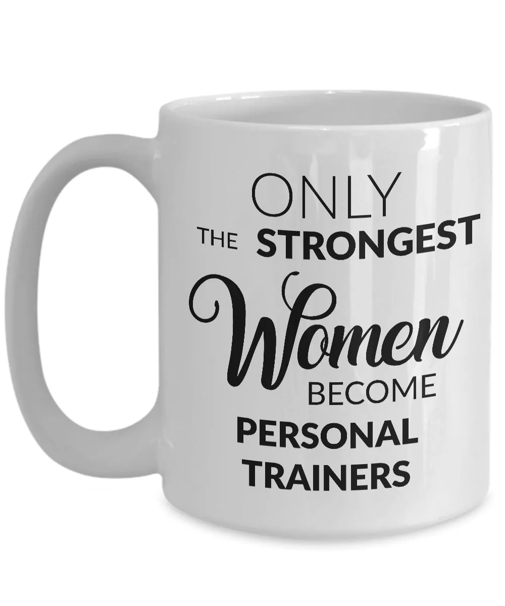 Personal Trainer Gifts for Women - Only the Strongest Women Become Personal Trainers Coffee Mug