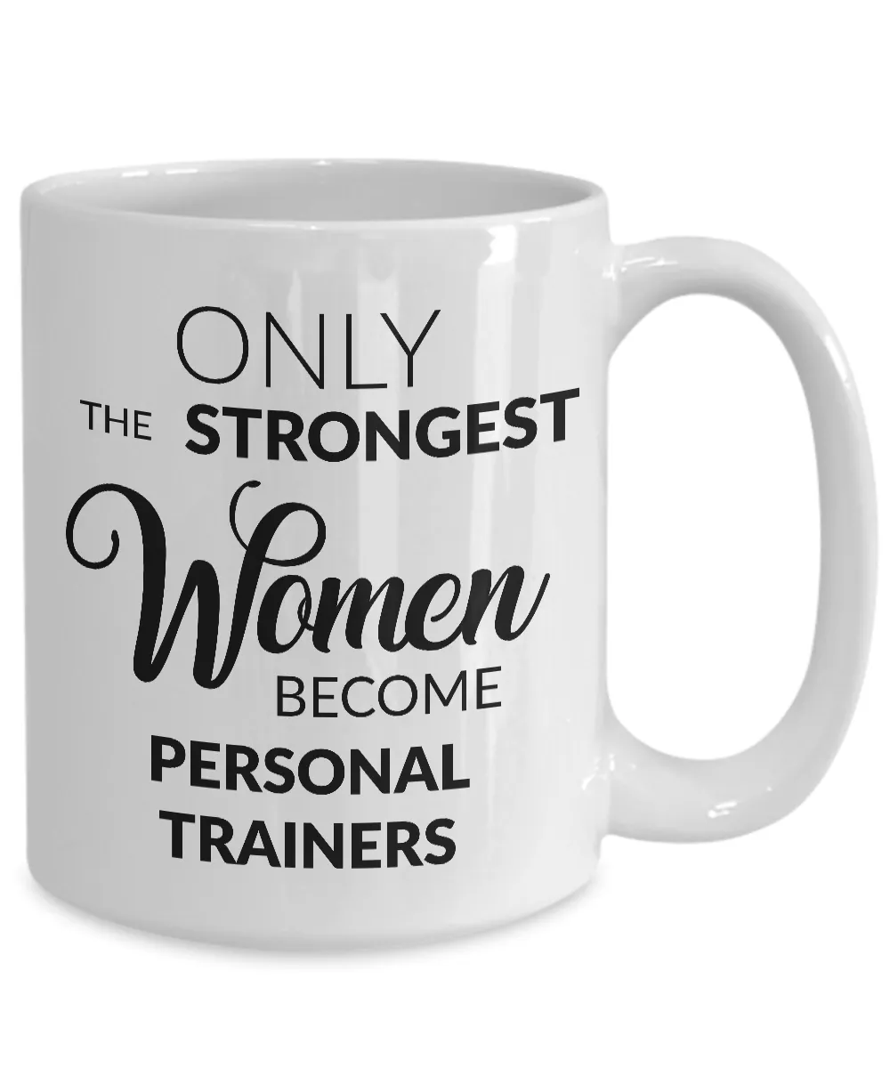 Personal Trainer Gifts for Women - Only the Strongest Women Become Personal Trainers Coffee Mug