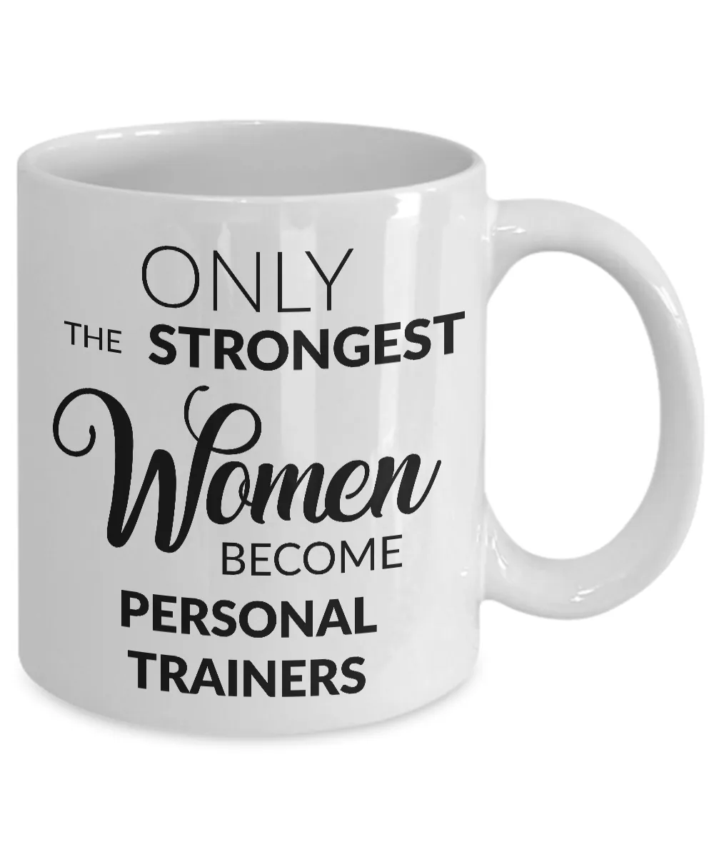 Personal Trainer Gifts for Women - Only the Strongest Women Become Personal Trainers Coffee Mug